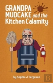 Grandpa Mudcake And The Kitchen Calamity