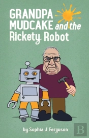 Grandpa Mudcake And The Rickety Robot