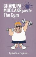 Grandpa Mudcake Goes To The Gym