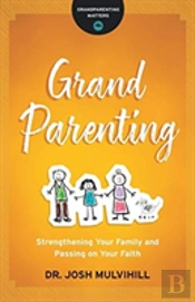 Grandparenting Â€“ Strengthening Your Family And Passing On Your Faith