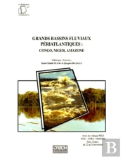 Grands Bassins Fluviaux Périatlantiques : Congo, Niger, Amazone : Actes Du Colloque Pegi Insu - Cnrs - Orstom. Paris, France Du 22 Au 24 Novembre 1993.