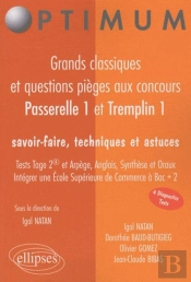 Grands Classiques Et Questions Pièges Aux Concours Passerrelle 1 Et Tremplin. Tests Tage2 Et Arpège, Anglais, Synthèse Et Oraux. Savoir-Faire, Techniques Et Astuces. Intégrer Une École Supérieure De