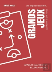 Grands Jeux : Les Préparer, Les Animer...