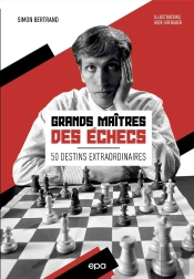 Grands Maîtres Des Échecs : 50 Destins Extraordinaires