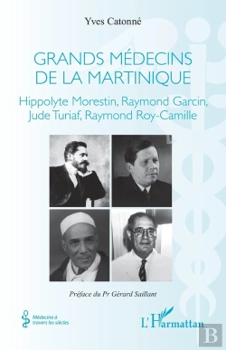 Bertrand.pt - Grands Médecins De La Martinique : Hippolyte Morestin, Raymond Garcin, Jude Turiaf, Raymond Roy-Camille