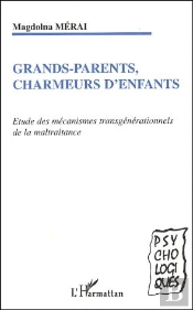Grands-Parents Charmeurs D'Enfants ; Étude Des Mecanismes Transgénérationnels De La Maltraitance