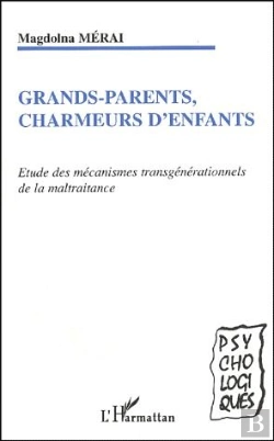 Bertrand.pt - Grands-Parents Charmeurs D'Enfants ; Étude Des Mecanismes Transgénérationnels De La Maltraitance
