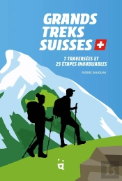 Grands Treks Suisses : 7 Traversées Et 25 Étapes Inoubliables