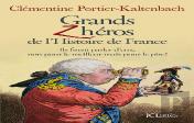Grands Zhéros De L'Histoire De France ; Ils Firent Parler D'Eux, Non Pour Le Meilleur Mais Pour Le Pire !