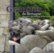 Granites De Bretagne ; Une Pierre, Des Paysages Et Des Hommes
