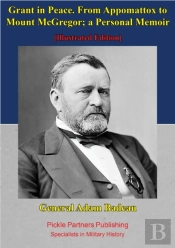 Grant In Peace. From Appomattox To Mount Mcgregor; A Personal Memoir