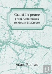 Grant In Peace From Appomattox To Mount Mcgregor