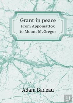 Bertrand.pt - Grant In Peace From Appomattox To Mount Mcgregor