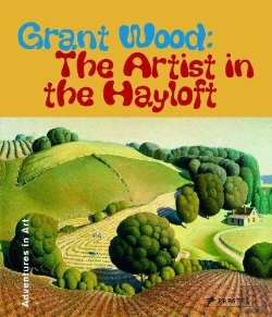 Bertrand.pt - Grant Wood The Artist In The Hayloft (Adventures In Art) /Anglais