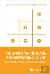 Grant Writing And Crowdfunding Guide For Young Investigators In Science, The