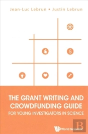 Grant Writing And Crowdfunding Guide For Young Investigators In Science, The