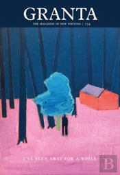 Granta 154: I'Ve Been Away For A While