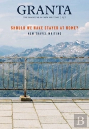 Granta 157: Should We Have Stayed At Home?