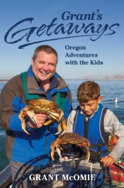 Grant'S Getaways: Oregon Adventures With The Kids