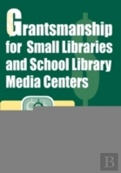 Grantsmanship For Small Libraries And School Library Media Centers