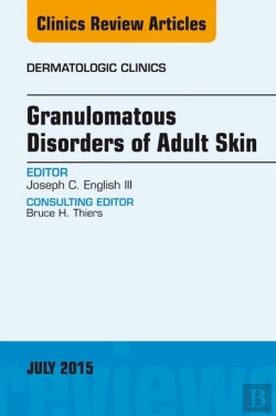 Bertrand.pt - Granulomatous Disorders Of Adult Skin, An Issue Of Dermatologic Clinics