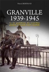 Granville, 1939-1945 ; La Vie Quotidienne Des Granvillais Pendant La Seconde Guerre Mondiale