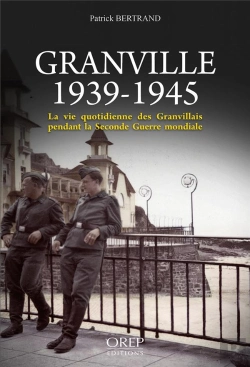 Bertrand.pt - Granville, 1939-1945 ; La Vie Quotidienne Des Granvillais Pendant La Seconde Guerre Mondiale