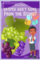 Grapes Don'T Come From The Store?
