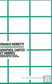 Graphes,Cartes Et Arbres ; Modèles Abstraits Pour Une Autre Histoire De La Littérature