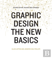 Graphic Design: The New Basics (Second Edition, Revised And Expanded)