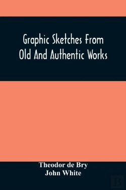 Bertrand.pt - Graphic Sketches From Old And Authentic Works, Illustrating The Costume, Habits, And Character, Of The Aborigines Of America