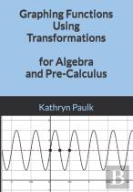 Graphing Functions Using Transformations For Algebra And Pre-Calculus