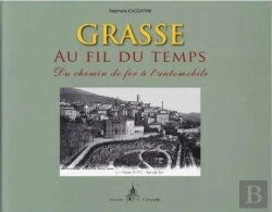Bertrand.pt - Grasse Au Fil Du Temps ; Du Chemin De Fer À L'Automobile