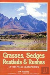 Grasses, Sedges, Restiads And Rushes Of The Natal Drakensberg