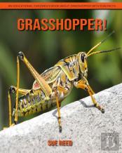 Grasshopper! An Educational Children'S Book About Grasshopper With Fun Facts