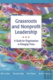 Grassroots And Nonprofit Leadership: A Guide For Organizations In Changing Times