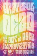 Grateful Dead And The Art Of Rock Improvisation