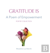 Gratitude Is: A Poem Of Empowerment