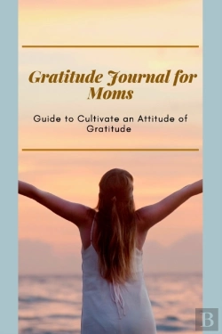 Bertrand.pt - Gratitude Journal For Moms Guide To Cultivate An Attitude Of Gratitude