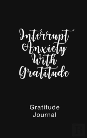 Gratitude Journal Interrupt Anxiety With Gratitude