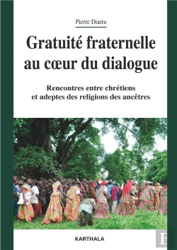 Bertrand.pt - Gratuité Fraternelle Au Coeur Du Dialogue : Rencontres Entre Chrétiens Et Adeptes Des Religions Des Ancêtres