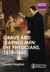 Grave And Learned Men: The Physicians, 1518-1660