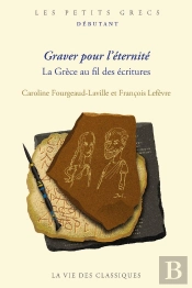Graver Pour L'Éternité : La Grèce Au Fil Des Écritures