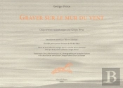Graver Sur Le Mur Du Vent ; Entretiens Avec Jean Daive Le 16 Décembre 1975