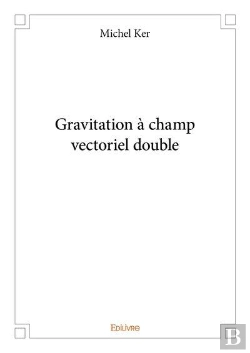 Bertrand.pt - Gravitation À Champ Vectoriel Double