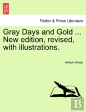 Gray Days And Gold ... New Edition, Revised, With Illustrations.