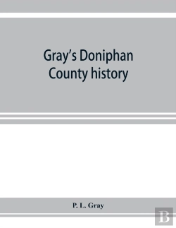 Bertrand.pt - Gray'S Doniphan County History. A Record Of The Happenings Of Half A Hundred Years