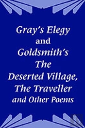 Gray'S Elegy And Goldsmith'S The Deserted Village, The Traveller And Other Poems