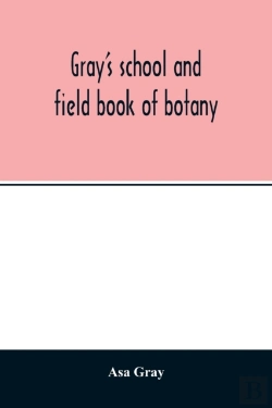 Bertrand.pt - Gray'S School And Field Book Of Botany. Consisting Of 