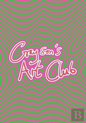 Grayson'S Art Club: The Exhibition